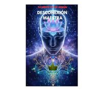 TU MENTE ES UN JARDIN DESCONEXIóN MAESTRA