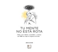 TU MENTE NO ESTÁ ROTA: Cómo crear hábitos sostenibles y avanzar con TDAH sin culpa ni exigencia extrema
