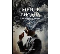 TU MENTE TE ENGAÑA: 14 pasos para librarte del ruido mental y reencontrarte (Step Up & Drive)