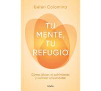 Tu mente, tu refugio: Cómo aliviar el sufrimiento y cultivar el bienestar (Crecimiento personal)