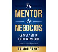 Tu Mentor de Negocios: Despega en tu Emprendimiento (Libertad Financiera)