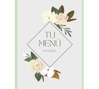 Tu Menú Semanal: Planificador de Comidas para 55 Semanas: Organizador de Menús con Lista de la Compra y Cuaderno para tus Nuevas Recetas
