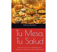 Tu Mesa, Tu Salud: Más de 70 recetas saludables para desayunos, almuerzos y cenas balanceadas