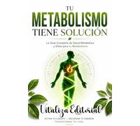 Tu Metabolismo Tiene Solución: La Guía Completa de Salud Metabólica: Despierta tu Tiroides, Elimina la Cándida, Reduce la Inflamación y Reinicia tu Cuerpo en 4 Semanas