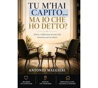 Tu m'hai capito... ma io che ho detto?: Storie e riflessioni di una vita trascorsa ad ascoltare