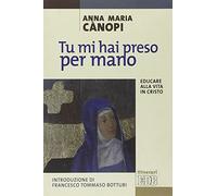 Tu mi hai preso per mano. Educare alla vita in Cristo (Itinerari)