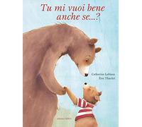 Tu mi vuoi bene anche se...? Ediz. a colori (Perle d'avventura)