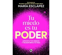 Tu miedo es tu poder: Afronta tus miedos y transforma tu vida (Bruguera Tendencias)
