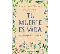 Tu muerte es vida. Una historia de confianza, superación y amor eterno | Laura Montesinos