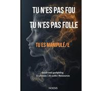 Tu n’es pas fou/folle: reconnaître le gaslighting et s’en libérer