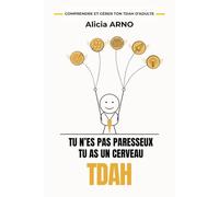 TU N’ES PAS PARESSEUX, TU AS UN CERVEAU TDAH: Le guide qu'on aurait dû te donner : comprendre et gérer ton TDAH d'adulte, surtout si tu as été diagnostiqué tard