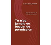Tu n'as jamais eu besoin de permission: Retrouve la confiance en toi, un pas après l'autre