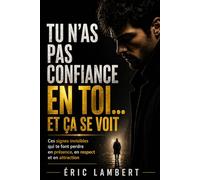 Tu n'as pas confiance en toi... et ça se voit: Ces signes invisibles qui te font perdre en présence, en respect et en attraction
