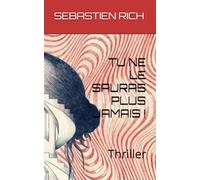 TU NE LE SAURAS PLUS JAMAIS !: Thriller (Thrillers psychologiques)