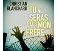 Tu Ne Seras Plus Mon Frère (audiolibro)