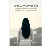 "Tu n'es pas l'anxiété": Un guide complet pour apprendre à vivre pleinement et ne plus survivre