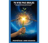 TU N'ES PAS SEUL: Un guide prophétique pour la guérison du trauma, la libération et la reconstruction de l'identité