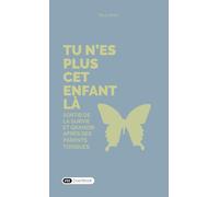 Tu n'es plus cet enfant là: Sortir de la survie et grandir après des parents toxiques