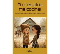 Tu n'es plus ma copine!: Quand une amitié change et que le coeur grandit.