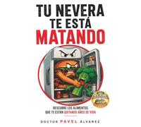 Tu nevera te está matando: Descubre los alimentos que te están quitando años de vida (Incluye Dieta Antiinflamatoria de 30 días)
