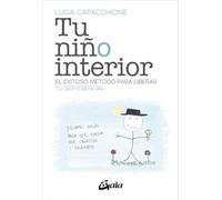 Tu niño interior: El exitoso método para liberar tu ser esencial. (Psicoemoción)
