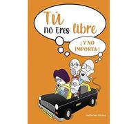 Tú no eres libre: Y no importa