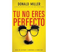 Tú No Eres Perfecto: Deja de Actuar Y Comienza a Conectar