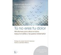 Tú no eres tu dolor: Mindfulness para aliviar el dolor, reducir el estrés y recuperar el bienestar (Psicología)(Espaniol)