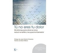 Tú no eres tu dolor: Mindfulness para aliviar el dolor, reducir el estrés y recuperar el bienestar (Psicología)(Espaniol)