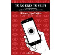 Tu No Eres Tu Selfi. 9 secretos digitales que todo El Mundo Vive y Nadie Cuenta (Nandibú)