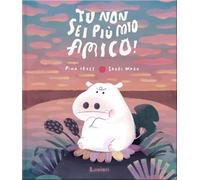 Tu non sei più mio amico! Ediz. a colori