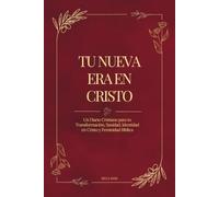 Tu Nueva Era en Cristo: Diario de Oración y Crecimiento Espiritual para la Mujer Cristiana Una guía interactiva para sanar, crecer en la fe, abrazar ... en la mujer que Dios te llamó a ser.