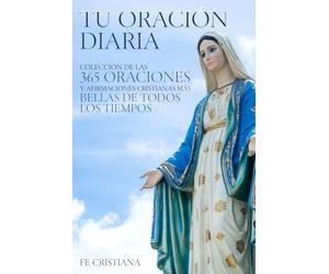 Tu Oración Diaria: Colección de las 365 Oraciones y Afirmaciones Cristianas más bellas de todos los tiempos | Regalos para Familias Cristianas