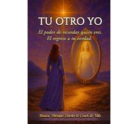 Tu otro yo: El poder de recordar quien eres/ El regreso a tu verdad