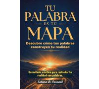 TU PALABRA ES TU MAPA: Descubre cómo tus palabras construyen tu realidad