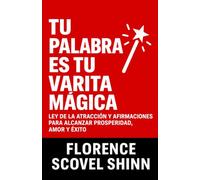 Tu Palabra Es Tu Varita Mágica: Ley de la atracción y afirmaciones para alcanzar prosperidad, amor y éxito