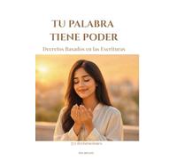 Tu Palabra Tiene Poder: Decretos basados en las escrituras