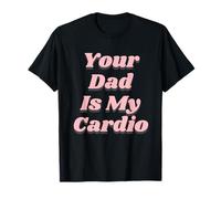 Tu papá es mi Entrenamiento Cardiovascular Divertido Diciendo Mujeres Gimnasio Humor Camiseta