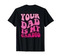 Tu papá es mi Entrenamiento Cardiovascular para Mujeres (en la Espalda) Camiseta