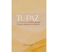TU PAZ " Lo que mi alma busca en el desierto": 36 Semanas Devocional