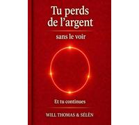 TU PERDS DE L’ARGENT SANS LE VOIR: Comprendre les mécanismes invisibles qui influencent tes décisions financières (TU RESTES TOUJOURS À ZÉRO)