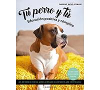Tu perro y tú: Educación positiva y cómplice (LAROUSSE - Libros Ilustrados/ Prácticos - Ocio y naturaleza)