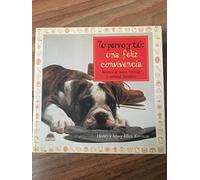 Tu perro y tú: una feliz convivencia : relatos de amor, entrega y amistad duradera