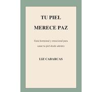 TU PIEL MERECE PAZ: Guía hormonal y emocional para sanar tu piel desde adentro
