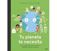 Tu planeta te necesita: Una guía optimista para reducir, reutilizar, reciclar y renovar (Serres)