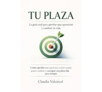 TU PLAZA: La guía real para aprobar una oposición y cambiar tu vida: Resistir cuando quieres rendirte y conseguir una plaza fija para siempre