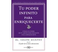 Tu poder infinito para enriquecerte: Utiliza el poder de tu mente subconsciente para enriquecerte. (Joseph Murphy)