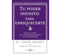 Tu poder infinito para enriquecerte: Utiliza el poder de tu mente subconsciente para enriquecerte. (Joseph Murphy)