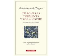 Tú pones la tormenta y yo la noche: Poemas del Gitanjali (POESÍA)