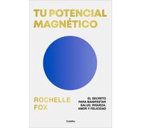 Tu potencial magnético: El secreto para manifestar salud, riqueza, amor y felicidad (Crecimiento personal)